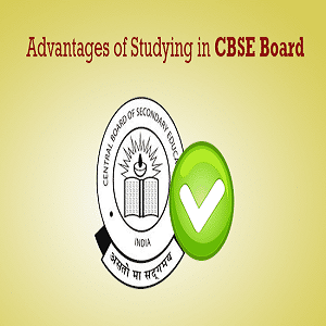 What Are The Advantages Of Studying In a CBSE School?