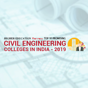 Top 10 Promising Civil Engineering Colleges in India - 2019