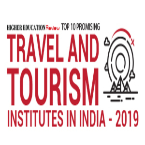 TOP 10 PROMISING TRAVEL AND TOURISM INSTITUTES IN INDIA - 2019