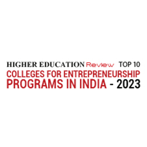 Top 10 Colleges For Entrepreneurship Programs In India – 2023